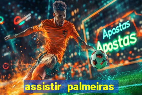 assistir palmeiras futebol play